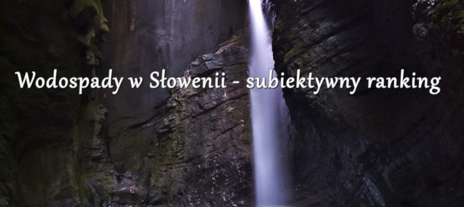 Wodospady w Słowenii – subiektywny ranking Wodospady w Słowenii – subiektywny ranking